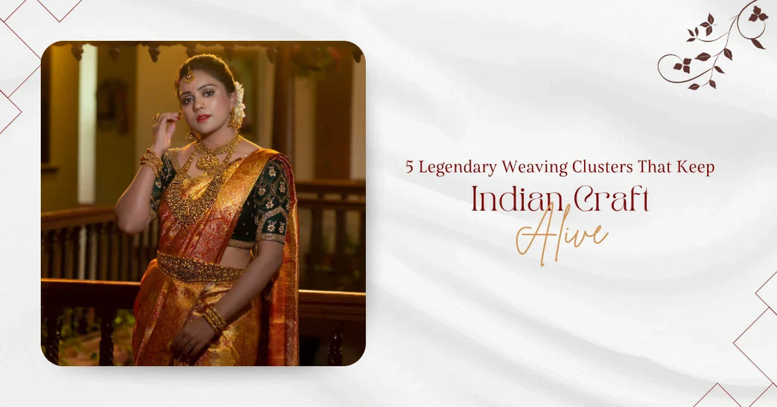 5 Legendary Weaving Clusters That Keep Indian Craft Alive