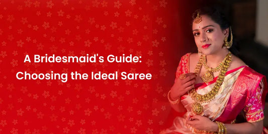A Bridesmaid's Guide: Choosing the Ideal Saree
