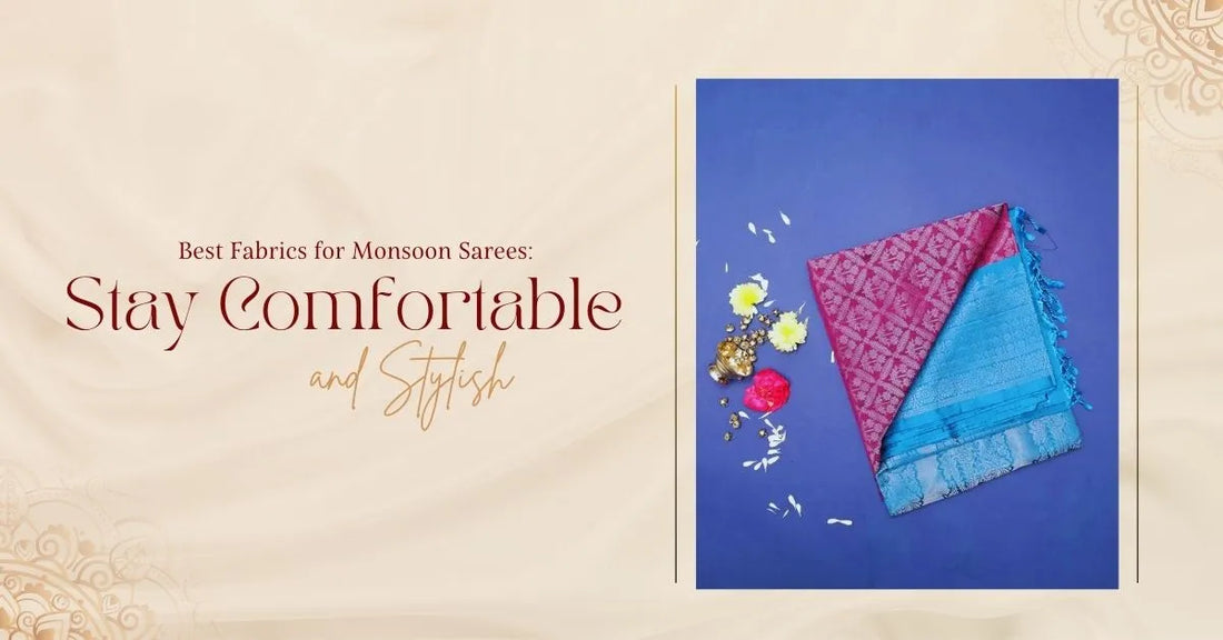 Best Fabrics for Monsoon Sarees: Stay Comfortable and Stylish
