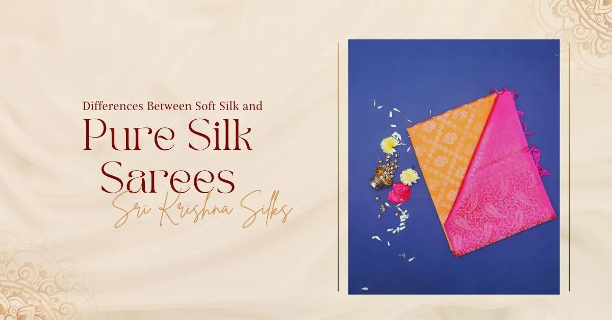 Differences Between Soft Silk and Pure Silk Sarees Sri Krishna Silks