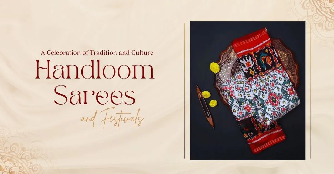 Handloom Sarees and Festivals: A Celebration of Tradition and Culture