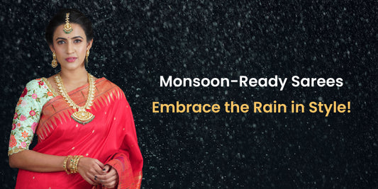 Monsoon-Ready Sarees: Embrace the Rain in Style!