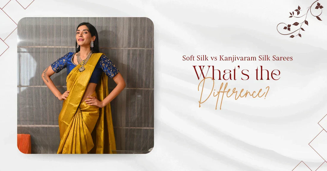 Soft Silk vs Kanjivaram Silk Sarees: What’s the Difference?
