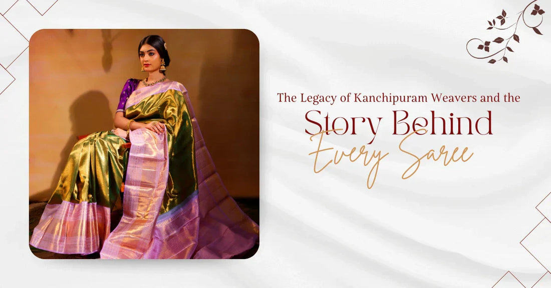 The Legacy of Kanchipuram Weavers and the Story Behind Every Saree