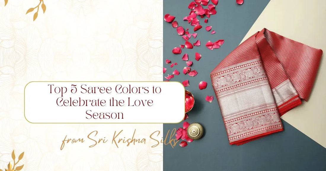 Top 5 Saree Colors to Celebrate the Love Season