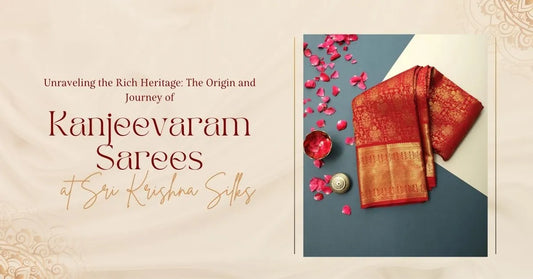 Unraveling the Rich Heritage: The Origin and Journey of Kanjeevaram Sarees at Sri Krishna Silks