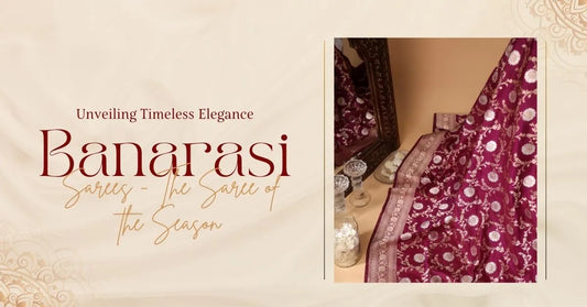 Unveiling Timeless Elegance: Banarasi Sarees - The Saree of the Season