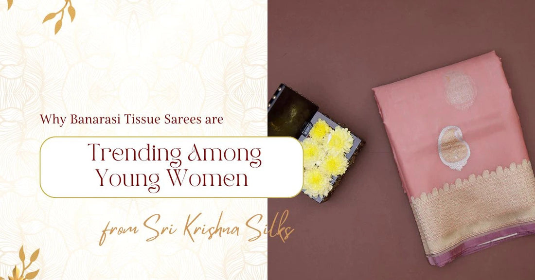 Why Banarasi Tissue Sarees are Trending Among Young Women