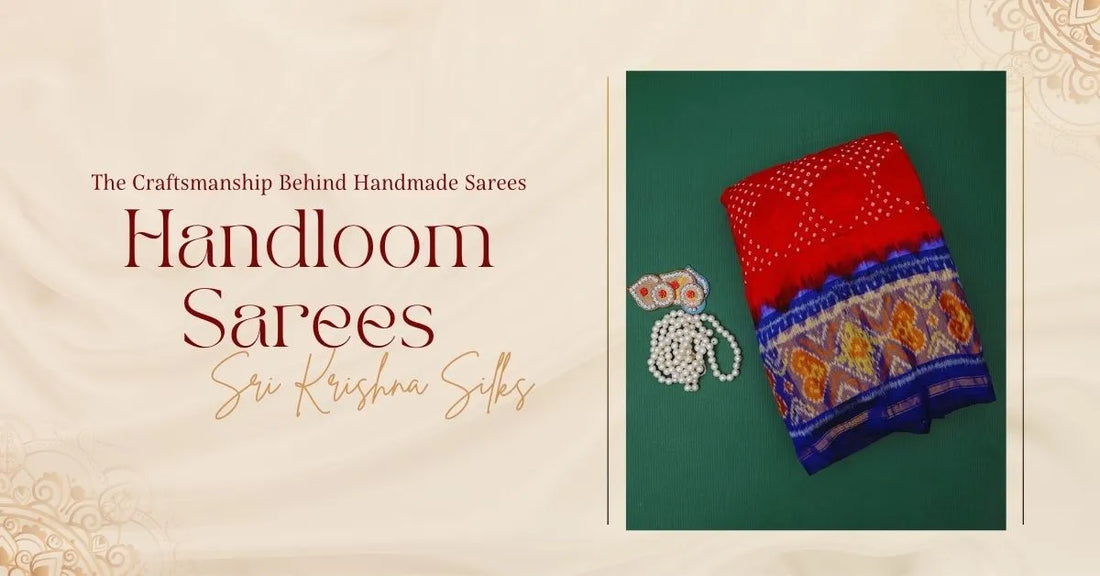 Handloom Sarees: The Craftsmanship Behind Handmade Sarees