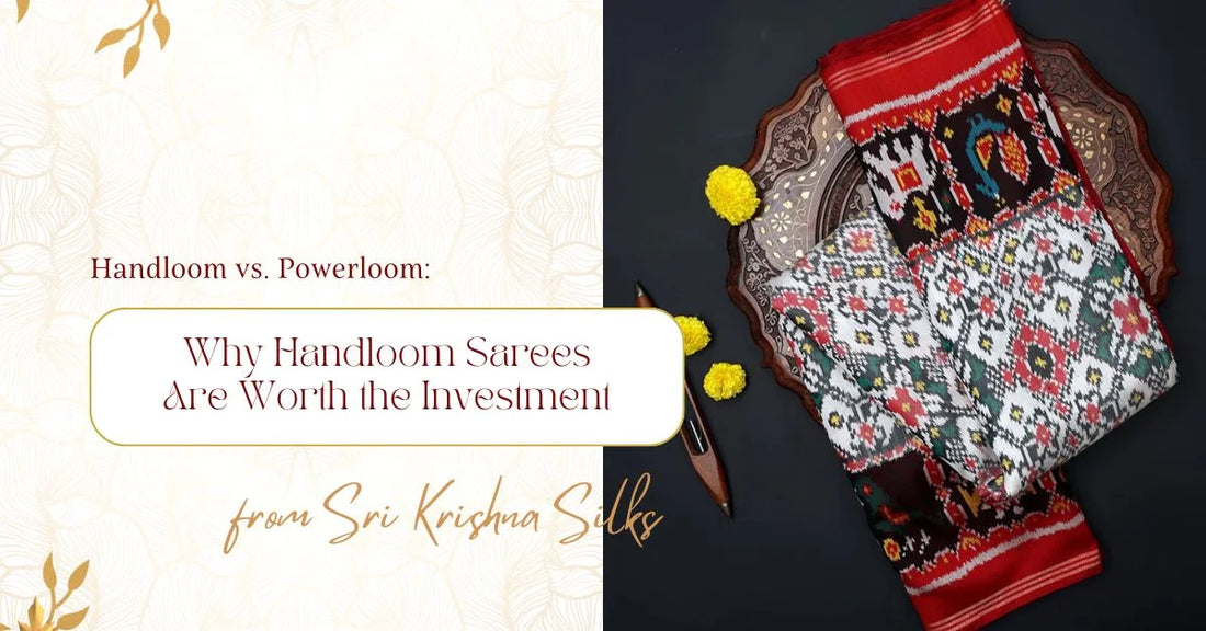 Handloom vs. Powerloom: Why Handloom Sarees Are Worth the Investment