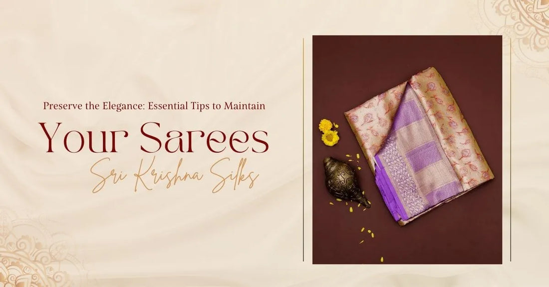 Preserve the Elegance: Essential Tips to Maintain Your Sarees from Sri Krishna Silks
