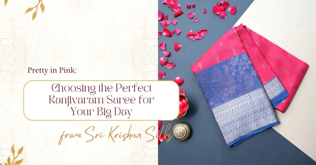 Pretty in Pink: Choosing the Perfect Kanjivaram Saree for Your Big Day