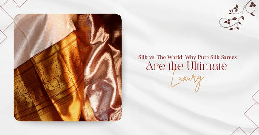 Silk vs. The World: Why Pure Silk Sarees Are the Ultimate Luxury