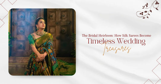 The Bridal Heirloom: How Silk Sarees Become Timeless Wedding Treasures