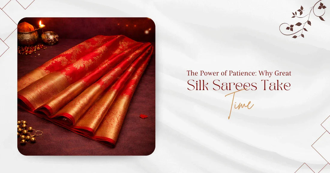 The Power of Patience: Why Great Silk Sarees Take Time