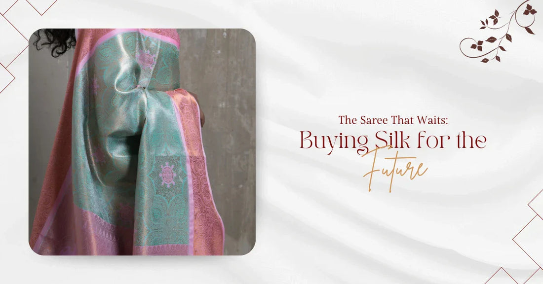 The Saree That Waits: Buying Silk for the Future