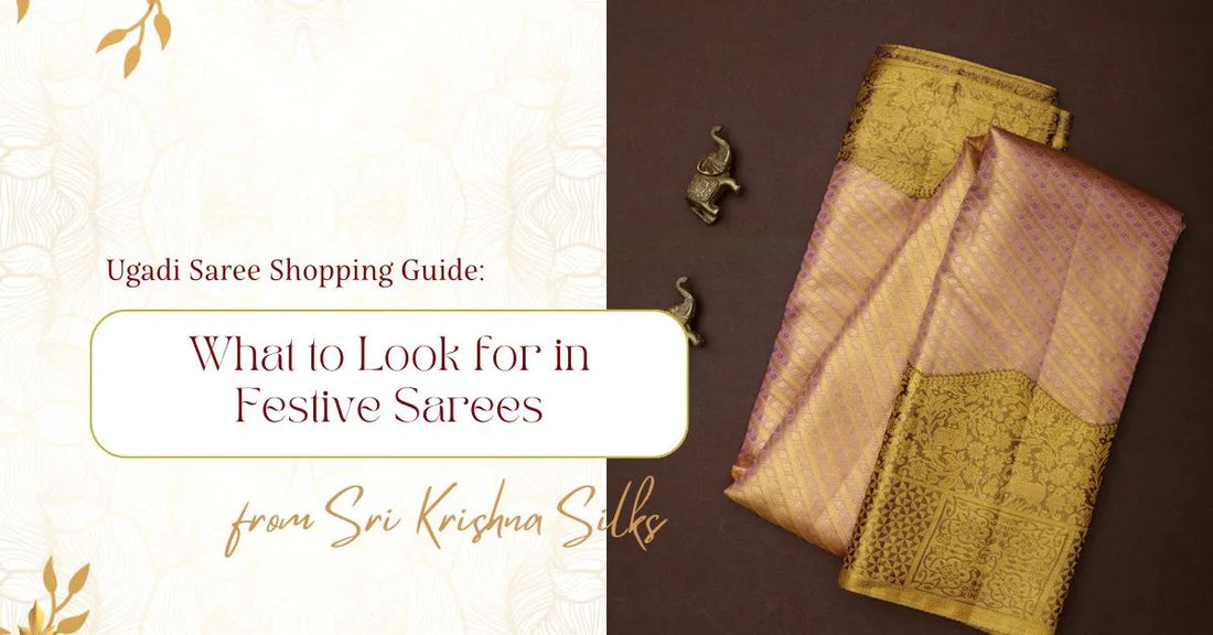 Ugadi Saree Shopping Guide: What to Look for in Festive Sarees