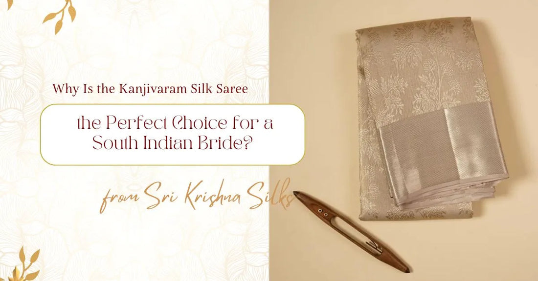 Why Is the Kanjivaram Silk Saree the Perfect Choice for a South Indian Bride?