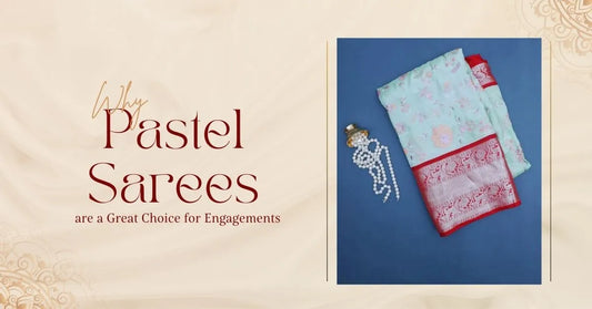 Why Pastel Sarees are a Great Choice for Engagements